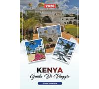 GUIDA DI VIAGGIO KENYA 2026: Nairobi, Masai Mara, Safari Tours, Monte Kenya, Spiagge, Fauna selvatica e avventure culturali