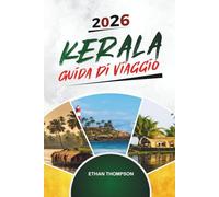 GUIDA DI VIAGGIO KERALA 2026: Backwaters, case galleggianti, Munnar Hills, ritiri ayurvedici e cultura dell'India meridionale