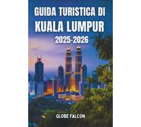 Guida di Viaggio Kuala Lumpur 2025-2026: Esplora la vibrante capitale della Malesia - Attrazioni imperdibili, street food, tesori nascosti, cultura e consigli pratici per ogni viaggiatore