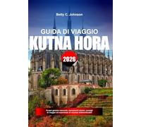 GUIDA DI VIAGGIO KUTNA HORA 2026: Scopri gemme nascoste, monumenti storici, consigli di viaggio ed esperienze di vacanza indimenticabili