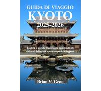 GUIDA DI VIAGGIO KYOTO 2025-2026: Esplora le antiche tradizioni e i punti salienti culturali della città senza tempo del Giappone