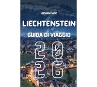 Guida di viaggio Liechtenstein 2026 (Italian Travel Guide 2026 Series)