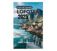 GUIDA DI VIAGGIO LOFOTEN 2025: Scopri i tesori nascosti della Norvegia