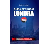 GUIDA DI VIAGGIO LONDRA 2026: Scopri gemme nascoste, monumenti storici, consigli di viaggio ed esperienze di vacanza indimenticabili