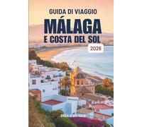 GUIDA DI VIAGGIO MÁLAGA E COSTA DEL SOL 2026: Itinerari tranquilli e angoli nascosti della Spagna.