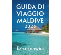 GUIDA DI VIAGGIO MALDIVE 2026: Scopri meravigliose isole nel cuore dell'Oceano Indiano