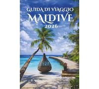 GUIDA DI VIAGGIO MALDIVE 2026: Sussurri dell'oceano, segreti delle isole