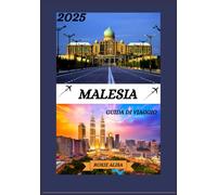GUIDA DI VIAGGIO MALESIA 2025: Scopri la Malesia: i posti migliori da visitare, il periodo migliore per partire, gli hotel, i requisiti per il visto, i consigli sui trasporti e molto altro