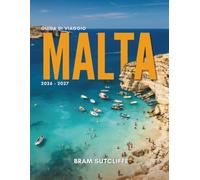 GUIDA DI VIAGGIO MALTA 2026-2027: Tutto ciò che serve per esplorare questa soleggiata nazione insulare del Mediterraneo, le sue attrazioni più famose ... conosciute, con mappe e semplici itinerari di