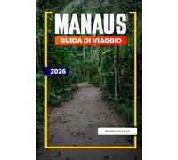 GUIDA DI VIAGGIO MANAUS 2026: Scopri gemme nascoste, monumenti storici, consigli di viaggio ed esperienze di vacanza indimenticabili