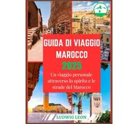 GUIDA DI VIAGGIO MAROCCO 2025: Un viaggio personale attraverso lo spirito e le strade del Marocco