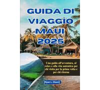 GUIDA DI VIAGGIO MAUI 2025: Una guida all'avventura, al relax e alla vita autentica per chi visita per la prima volta e per chi ritorna