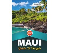 GUIDA DI VIAGGIO MAUI 2027: Consigli da Insider, Gemme Nascoste e Avventure Indimenticabili