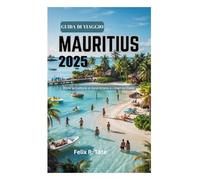 GUIDA DI VIAGGIO MAURITIUS 2025: Dove le culture si incontrano e i mari brillano