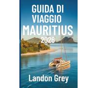 GUIDA DI VIAGGIO MAURITIUS 2026: Dove l'oceano sussurra alle montagne