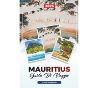 GUIDA DI VIAGGIO MAURITIUS 2026: Spiagge, Port Louis, Grand Baie, Chamarel, Snorkeling, Luna di Miele e Resort di Lusso
