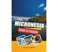 GUIDA DI VIAGGIO MICRONESIA 2026: Fughe sulle isole del Pacifico, immersioni di livello mondiale, rovine antiche, atolli corallini e avventure tropicali