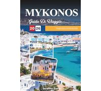 GUIDA DI VIAGGIO MYKONOS 2026: Scopri gemme nascoste, monumenti storici, consigli di viaggio ed esperienze di vacanza indimenticabili