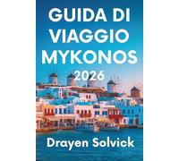GUIDA DI VIAGGIO MYKONOS 2026: Scopri il fascino senza tempo dell'isola greca dei venti