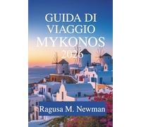 Guida di Viaggio Mykonos 2026: Sole, mare e cultura in Grecia