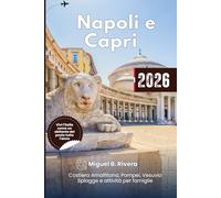 Guida di Viaggio Napoli e Capri 2026: Le tue migliori destinazioni, gite di un giorno, passeggiate in città, spiagge, avventure all'aria aperta, ... e attrazioni della Costiera Amalfitana