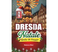 GUIDA DI VIAGGIO NATALE A DRESDA 2026: Il mercatino di Natale più antico della Germania e lo splendore barocco del Natale