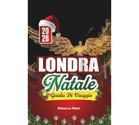 GUIDA DI VIAGGIO NATALE A LONDRA 2026: Un Natale dickensiano nelle scintillanti strade di Londra