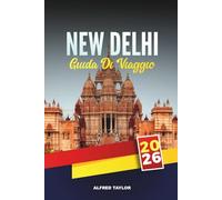 GUIDA DI VIAGGIO NEW DELHI 2026: Monumenti storici, tour del cibo di strada e mercati imperdibili nella dinamica capitale dell'India