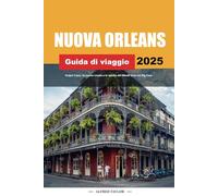 GUIDA DI VIAGGIO NEW ORLEANS 2025: Scopri il jazz, la cucina creola e lo spirito del Mardi Gras nel Big Easy