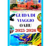 GUIDA DI VIAGGIO OAHU 2025-2026: Esplora le gemme nascoste, le migliori spiagge, i consigli sul budget, gli itinerari, le immagini e le mappe nelle isole Hawaii