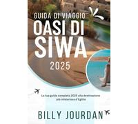 Guida di Viaggio Oasi di Siwa 2025: La tua guida completa 2025 alla destinazione più misteriosa d'Egitto