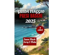 GUIDA DI VIAGGIO PAESI BASCHI 2025: Alla scoperta della ricca cultura spagnola, dei suoi paesaggi mozzafiato e della sua cucina unica