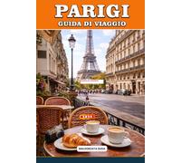 GUIDA DI VIAGGIO PARIGI 2026: Itinerari per insider, quartieri nascosti, monumenti iconici, musei, passeggiate romantiche e consigli di viaggio ... in cerca della vera esperienza parigina