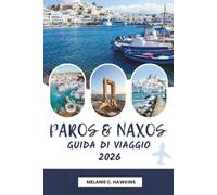 GUIDA DI VIAGGIO PAROS & NAXOS 2026: Il tour definitivo delle Cicladi con spiagge panoramiche, villaggi storici, cucina locale, percorsi da isola in ... di viaggio essenziali (mappa dettagliata).