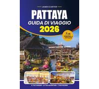 GUIDA DI VIAGGIO PATTAYA 2026: Il tuo compagno essenziale per la vivace città balneare della Thailandia, con attrazioni, cucina e itinerari flessibili