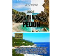 GUIDA DI VIAGGIO PELION 2026: Una guida pratica e stimolante per il 2026 alla scoperta dei villaggi, delle spiagge, della gastronomia e del patrimonio culturale del Pelio