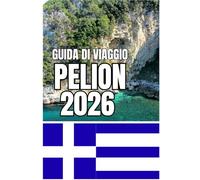 GUIDA DI VIAGGIO PELION: Guida di viaggio del Pelio 2026: villaggi, fughe costiere, sentieri escursionistici, cultura locale e itinerari di viaggio ... greca che si estende dalle montagne al mare.