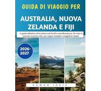 Guida Di viaggio Per Australia, Nuova Zelanda E Fiji 2026-2027: La guida definitiva all'avventura nel Pacifico meridionale per chi visita la zona per ... per coppie, famiglie e viaggiatori singoli.