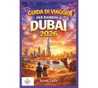 Guida di viaggio per bambini a Dubai 2026: Curiosità, giochi, cibo e avventure in famiglia per bambini curiosi dai 6 ai 12 anni