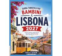 Guida di viaggio per bambini a Lisbona 2027: Missioni interattive in città, scoperte storiche, sapori locali e avventure per famiglie dai 6 ai 12 anni. (Giovani Esploratori del Mondo)