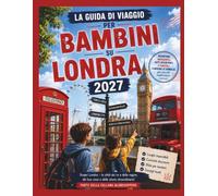 Guida Di Viaggio Per Bambini A Londra 2027: Avventure Incredibili, Curiosità Divertenti & Consigli Per Famiglie Per Giovani Esploratori Curiosi (Globehoppers Series)