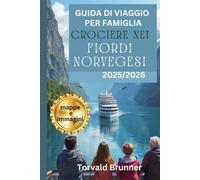 GUIDA DI VIAGGIO PER FAMIGLIA CROCIERE NEI FIORDI NORVEGESI 2025/2026 (a colori): Una vacanza da sogno e un'avventura in famiglia attraverso i paesaggi panoramici e la ricca storia della Norvegia