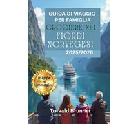 GUIDA DI VIAGGIO PER FAMIGLIA CROCIERE NEI FIORDI NORVEGESI 2025/2026 (a colori): Una vacanza da sogno e un'avventura in famiglia attraverso i paesaggi panoramici e la ricca storia della Norvegia