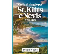 Guida di viaggio per St. Kitts e Nevis 2026-2027: Esplora Brimstone Hill Fortress, Scenic Railway, Mount Liamuiga, Pinney's Beach e Nevis Peak