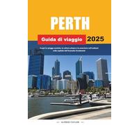 GUIDA DI VIAGGIO PERTH 2025: Scopri le spiagge assolate, la cultura urbana e le avventure nell'outback nella capitale dell'Australia Occidentale