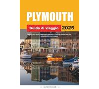 GUIDA DI VIAGGIO PLYMOUTH 2025: Esplora i porti storici, il patrimonio marittimo e il fascino costiero nella città oceanica della Gran Bretagna