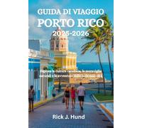 GUIDA DI VIAGGIO PORTO RICO 2025-2026: Esplora la cultura caraibica, le meraviglie naturali e le avventure sulle isole nascoste