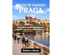 GUIDA DI VIAGGIO PRAGA 2026: Panorami sui castelli, fascino del centro storico ed esperienze ceche senza tempo.
