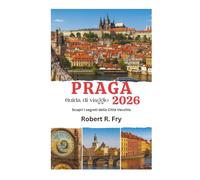Guida di viaggio PRAGA 2026: Scopri i segreti della Città Vecchia