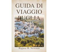 GUIDA DI VIAGGIO PUGLIA 2026: Un viaggio attraverso la costa soleggiata e le città storiche d'Italia